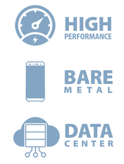 High Performance - Bare metal - Data Center